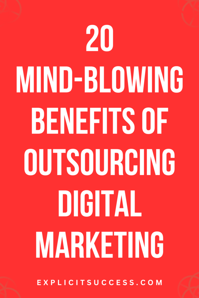 20 Mind-blowing Benefits Of Outsourcing Digital Marketing