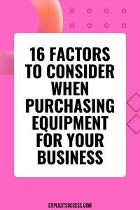 16 Factors To Consider When Purchasing Equipment for Your Business
