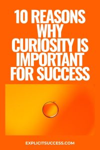 10 Reasons Why Curiosity Is Important For Success
