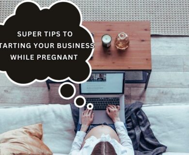 6 Super Tips for Starting Your Business While Pregnant