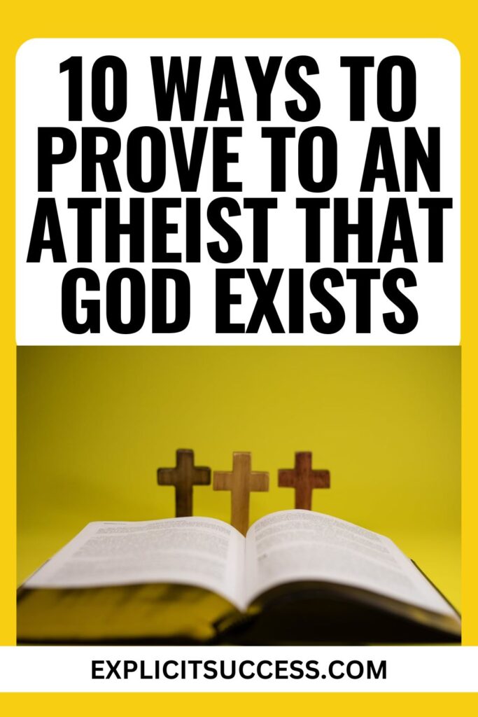10 Ways To Prove To An Atheist That God Exists