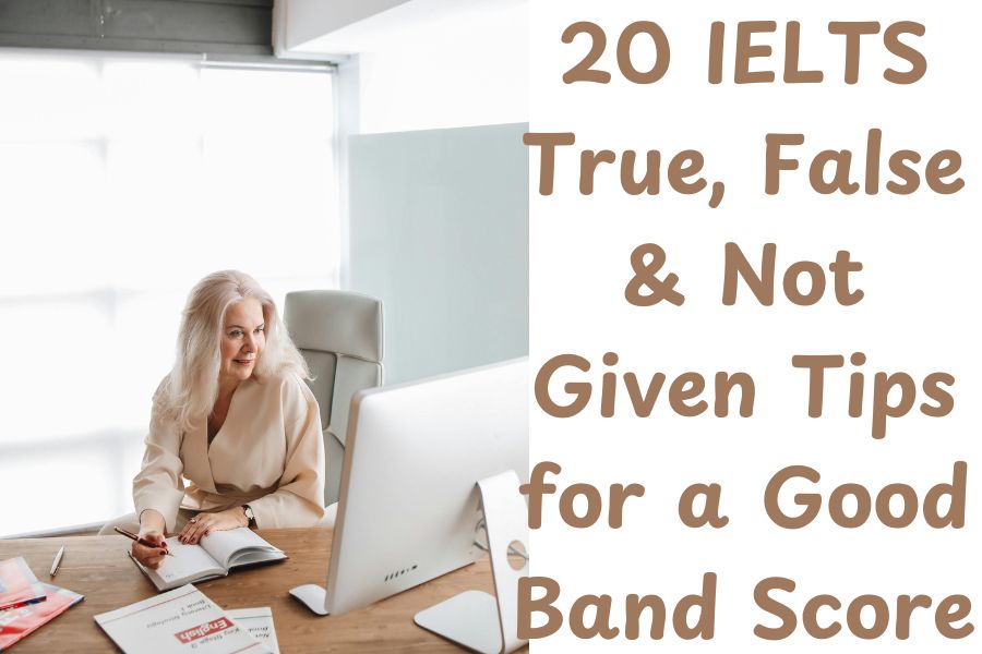 20 IELTS True, False & Not Given Tips for a Good Band Score