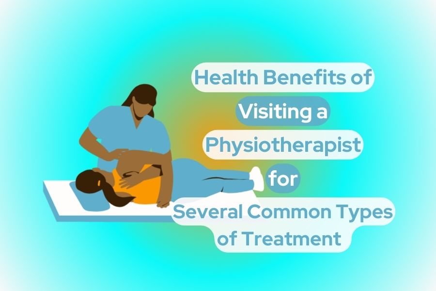 Health Benefits of Visiting a Physiotherapist for Several Common Types of Treatment