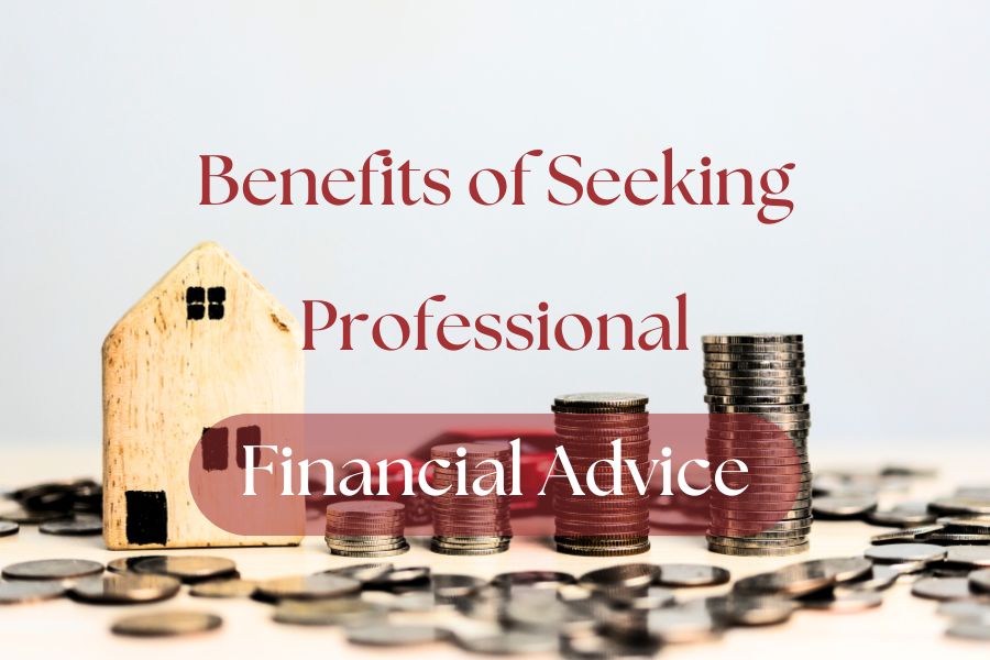 5 Major Benefits of Seeking Professional Financial Advice