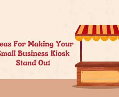 Ideas For Making Your Small Business Kiosk Stand Out