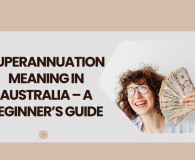 Superannuation Meaning in Australia – A Beginner’s Guide