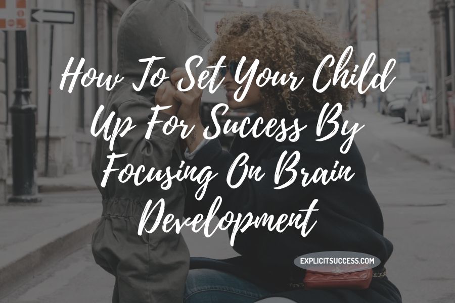 How To Set Your Child Up For Success By Focusing On Brain Development
