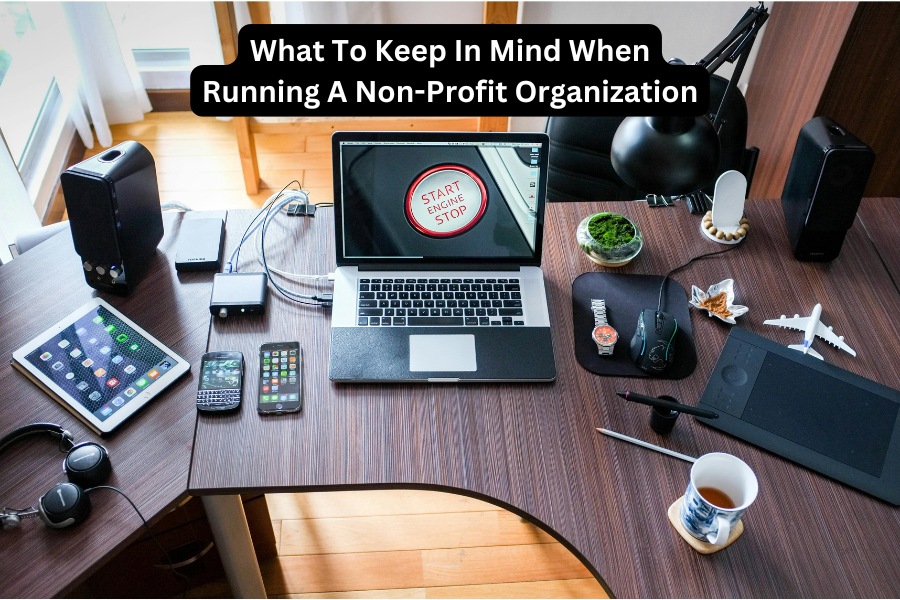 What To Keep In Mind When Running A Non-Profit Organisation
