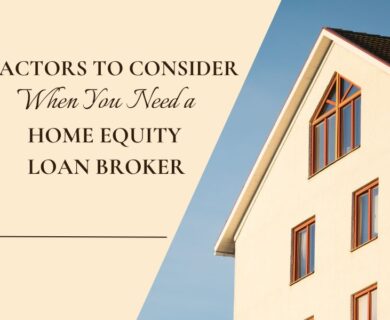 3 Factors to Consider When You Need a Home Equity Loan Broker
