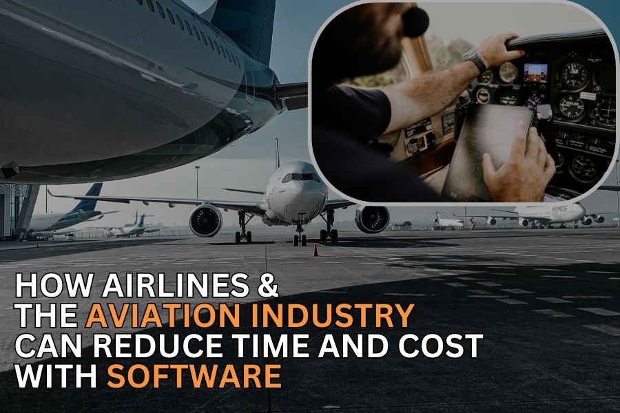 How Airlines & the Aviation Industry Can Reduce Time and Costs With Software