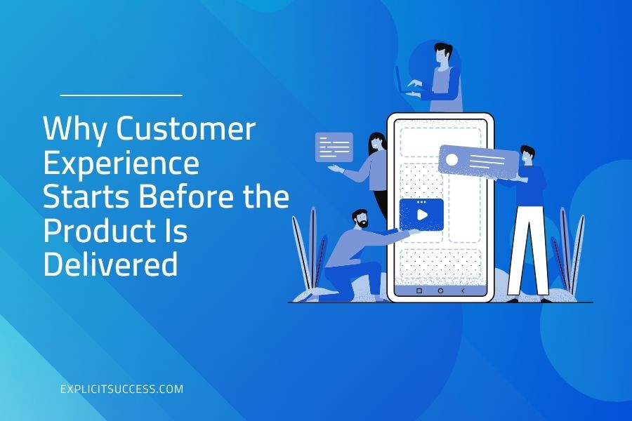 Why Customer Experience Starts Before the Product Is Delivered