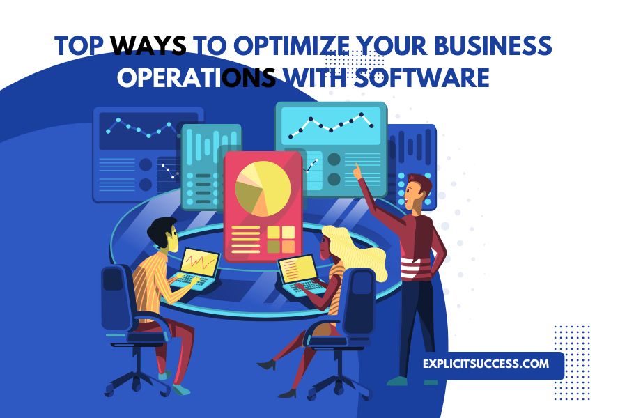 Top Ways to Optimize Your Business Operations With Software