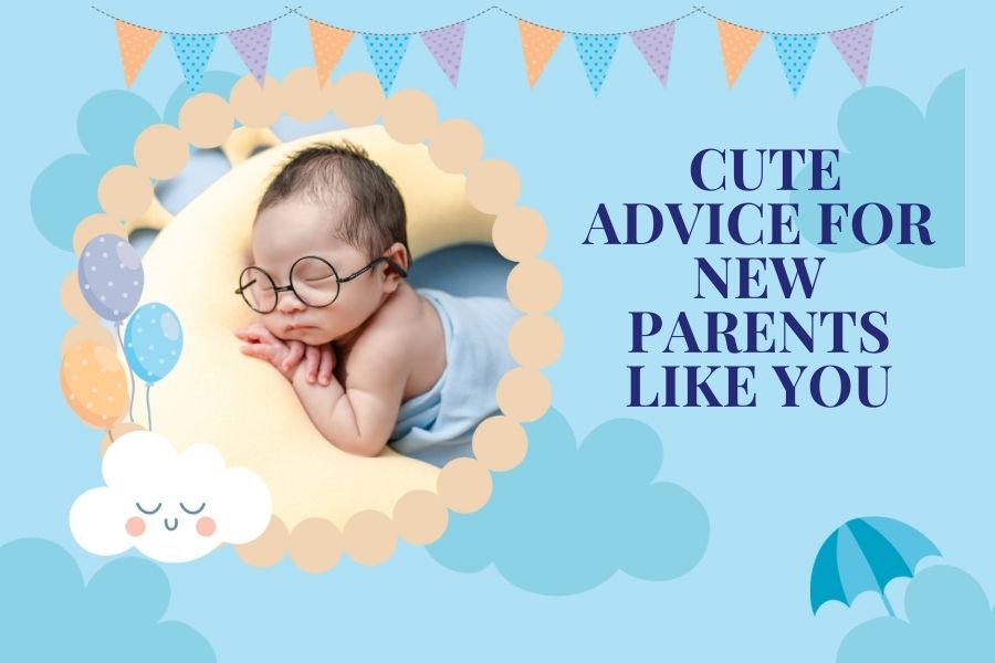 Cute Advice For New Parents Like You