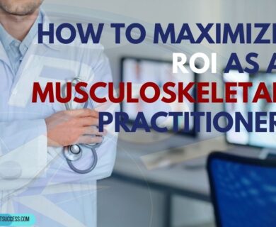How to increase ROI as a Musculoskeletal Practitioner