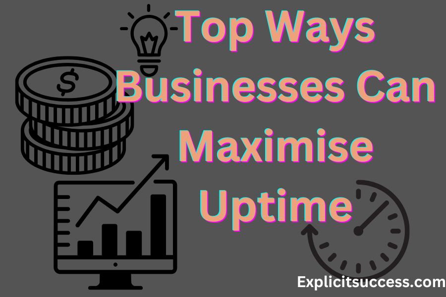 4 Top Ways Businesses Can Maximize Uptime