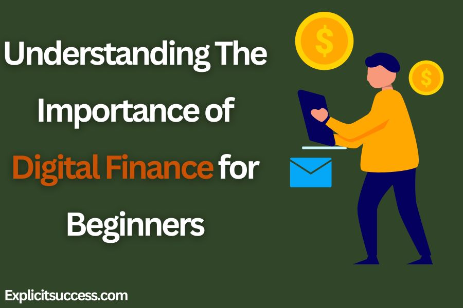Understanding The Importance of Digital Finance for Beginners