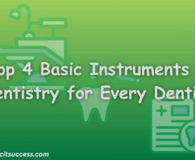 Top 4 Basic Instruments in Dentistry for Every Dentist