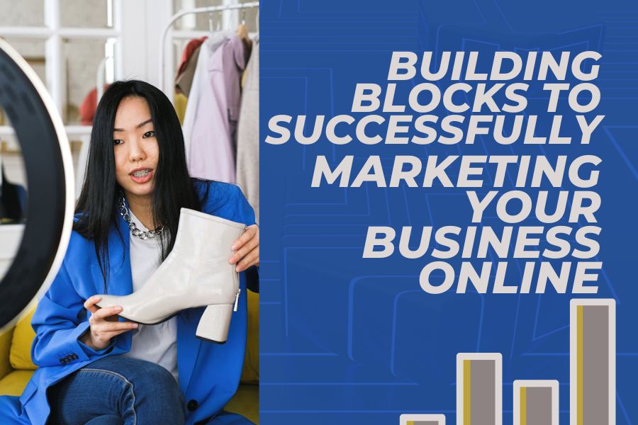 Building Blocks To Successfully Marketing Your Business Online