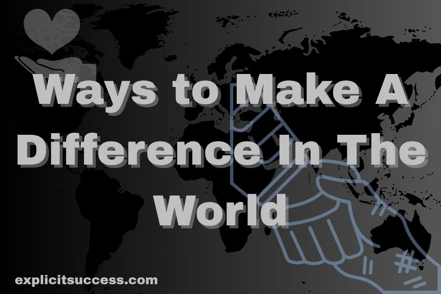 Ways to Make A Difference In The World