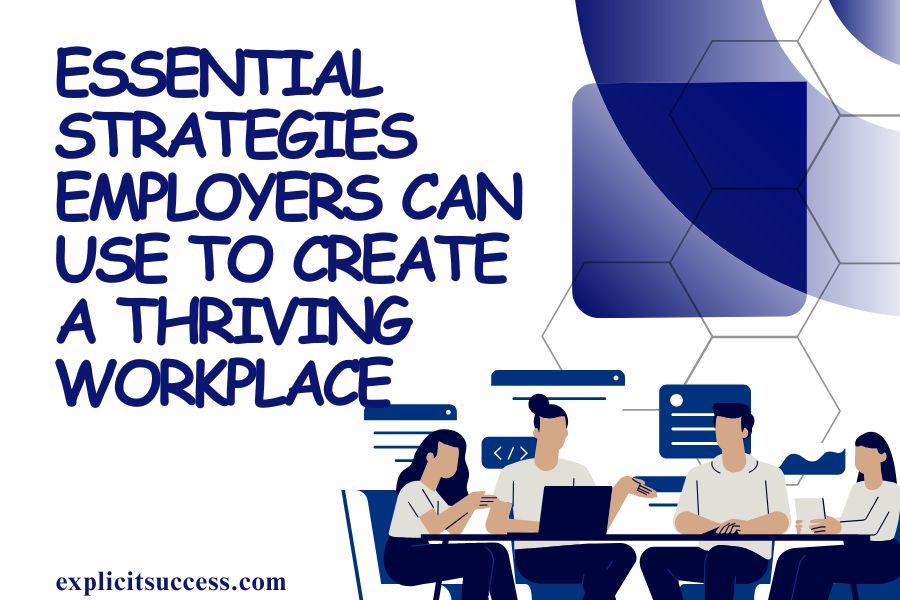 Essential Strategies Employers Can Use to Create a Thriving Workplace