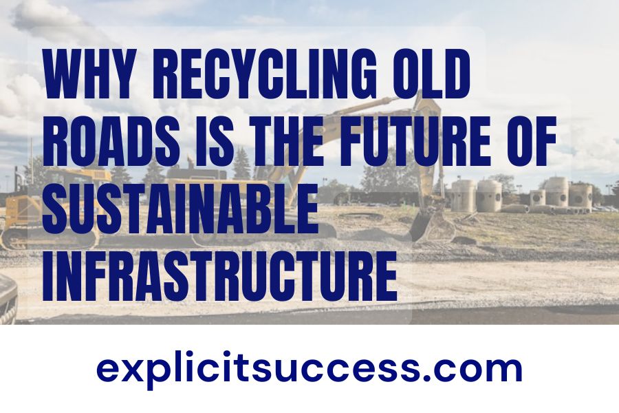 Why Recycling Old Roads Is the Future of Sustainable Infrastructure