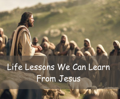 Life Lessons We Can Learn From Jesus