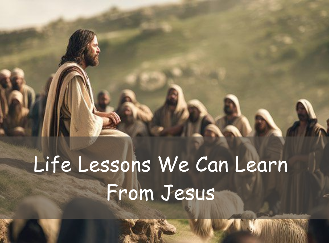 Life Lessons We Can Learn From Jesus